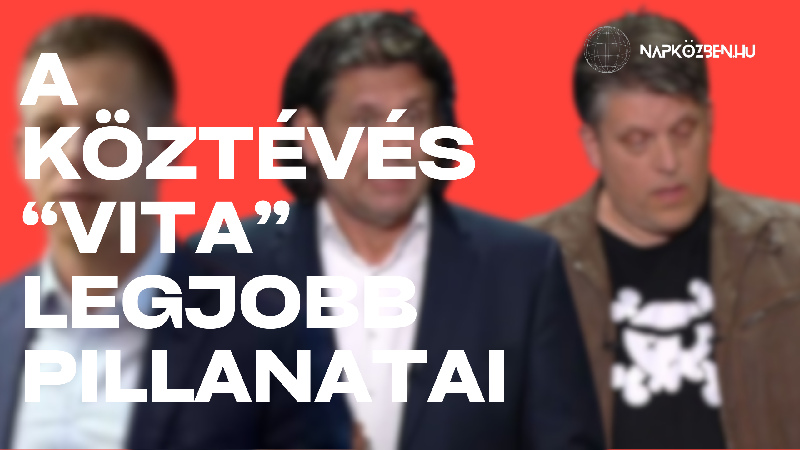 Videó: A KÖZTÉVÉS „VITA” LEGJOBB PILLANATAI